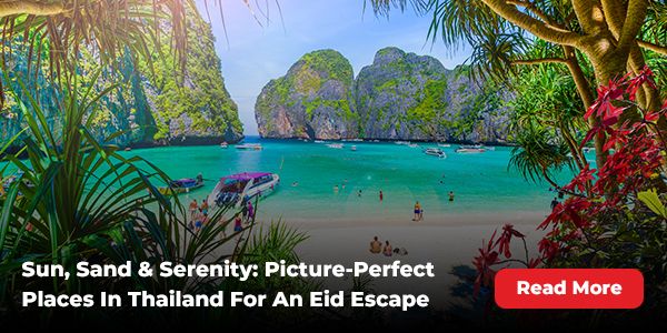 Sun, Sand & Serenity: Picture-Perfect Places In Thailand For An Eid Escape