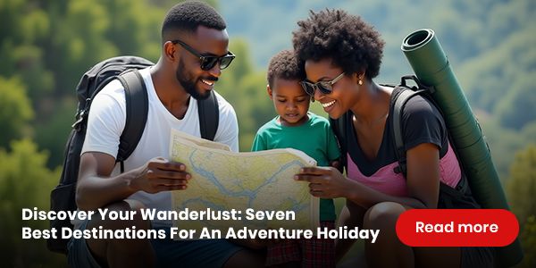 Discover Your Wanderlust: 7 Best Destinations For An Adventure Holiday