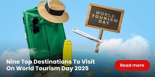 Nine Top Destinations To Visit On World Tourism Day 2025